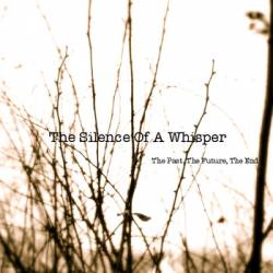 The Silence Of A Whisper : The Past, the Future, the End